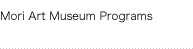 Mori Art Museum Programs